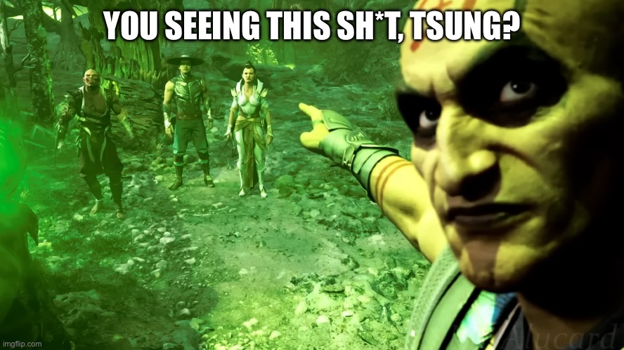 Bro | YOU SEEING THIS SH*T, TSUNG? | image tagged in m1k quan chi pointing | made w/ Imgflip meme maker