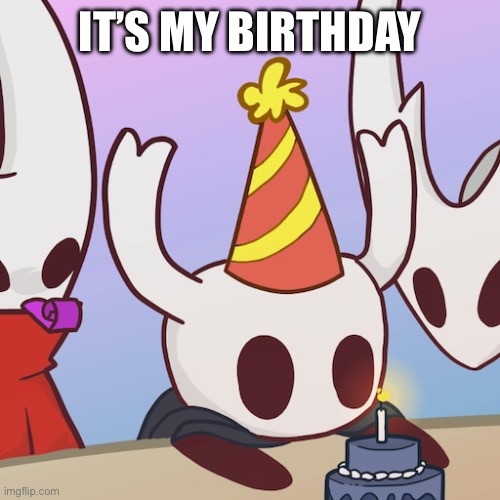 IT’S MY BIRTHDAY | made w/ Imgflip meme maker