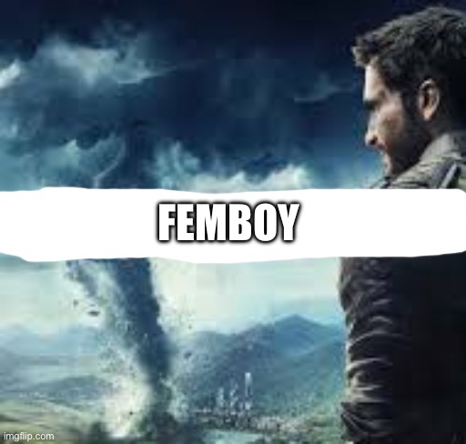 just cause | FEMBOY | image tagged in just cause | made w/ Imgflip meme maker