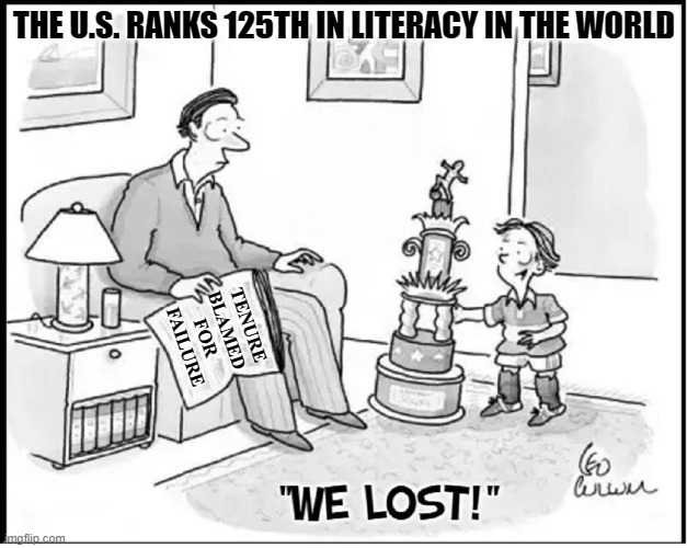 Let's thank the Teachers' Union & Dept of Ed. for a job well done. | THE U.S. RANKS 125TH IN LITERACY IN THE WORLD TENURE
BLAMED 
FOR 
FAILURE | image tagged in vince vance,tenure,department of education,teachers union,cartoons,participation trophy | made w/ Imgflip meme maker