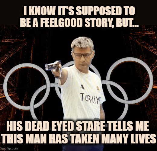 I KNOW IT'S SUPPOSED TO BE A FEELGOOD STORY, BUT... HIS DEAD EYED STARE TELLS ME 
THIS MAN HAS TAKEN MANY LIVES | image tagged in turkey,olympics,sharpshooter,yusuf dikec | made w/ Imgflip meme maker