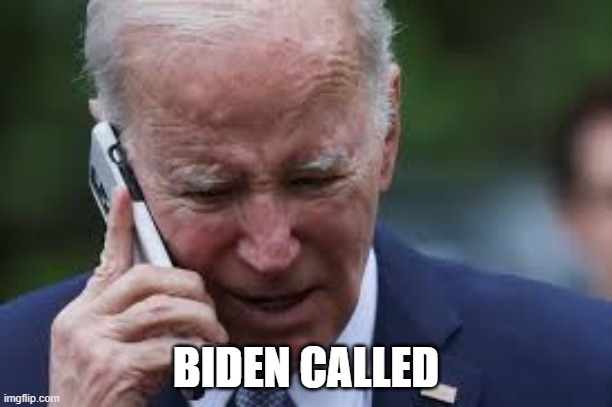 President Joe Biden | BIDEN CALLED | image tagged in president biden,joe biden | made w/ Imgflip meme maker