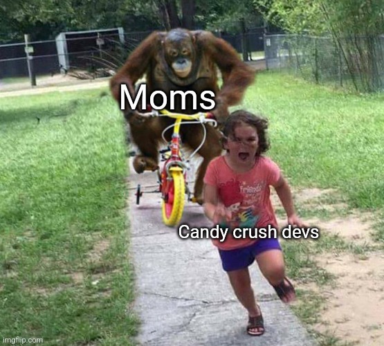 Run! | Moms; Candy crush devs | image tagged in run | made w/ Imgflip meme maker