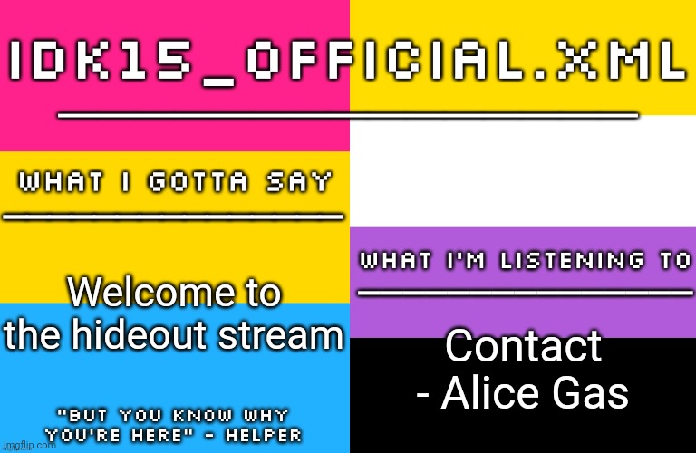 Idk15 LGBTQ Announcement | Welcome to the hideout stream; Contact - Alice Gas | image tagged in idk15 lgbtq announcement | made w/ Imgflip meme maker