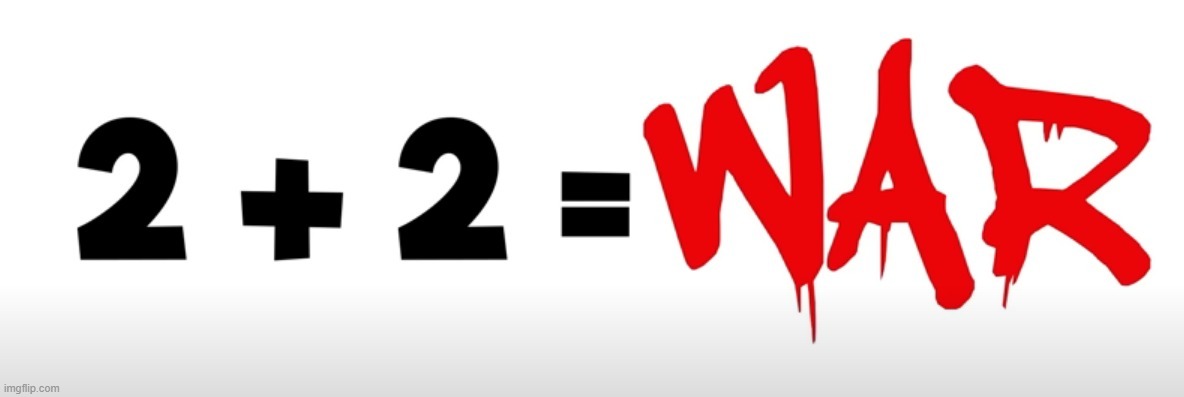2 + 2 = war | image tagged in 2 2 war | made w/ Imgflip meme maker