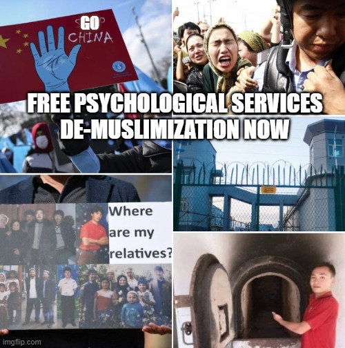 Re-education in Xinjiang | GO; FREE PSYCHOLOGICAL SERVICES
DE-MUSLIMIZATION NOW | image tagged in judaism,christianity,religion,atheist,islam,muslims | made w/ Imgflip meme maker