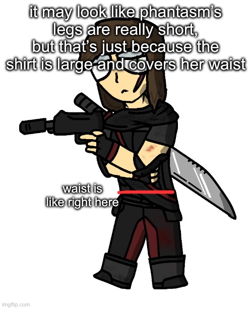 she’s not built like a daschund it’s just the shirt | it may look like phantasm’s legs are really short, but that’s just because the shirt is large and covers her waist; waist is like right here | image tagged in phantasm v2 imgflip-bossfights | made w/ Imgflip meme maker