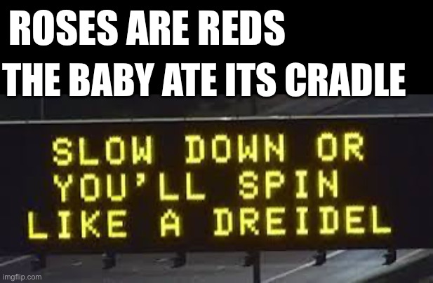 Rhyming meme | ROSES ARE REDS; THE BABY ATE ITS CRADLE | made w/ Imgflip meme maker