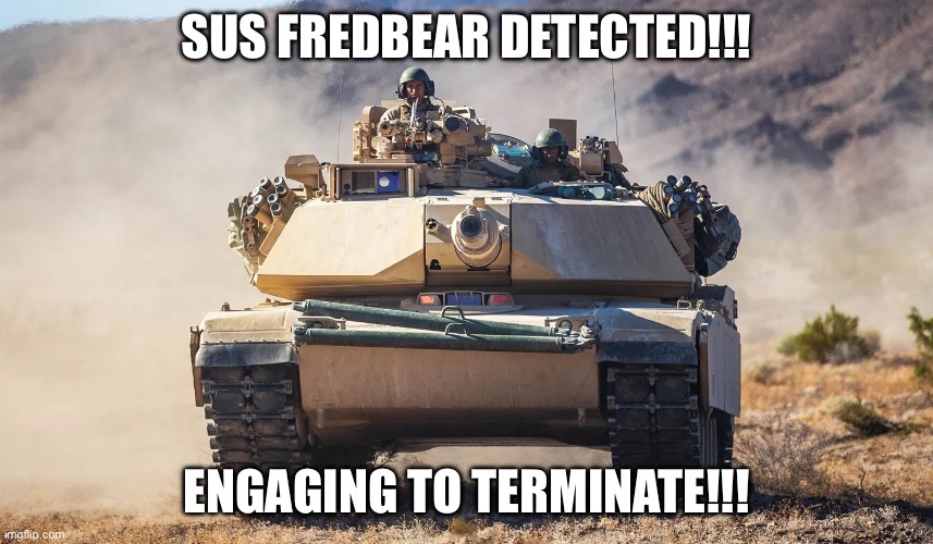 SUS FREDBEAR DETECTED!!! ENGAGING TO TERMINATE!!! | made w/ Imgflip meme maker