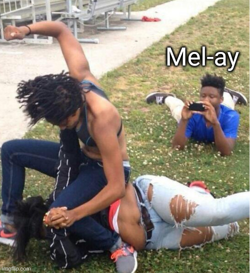 Guy recording a fight | Mel-ay | image tagged in guy recording a fight | made w/ Imgflip meme maker