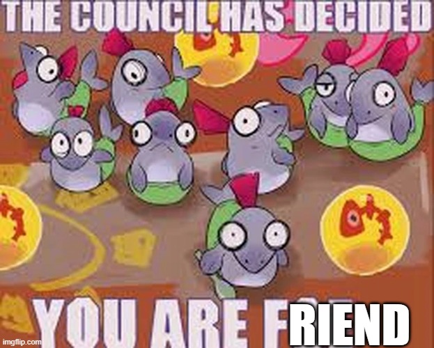 the council | RIEND | image tagged in the council | made w/ Imgflip meme maker