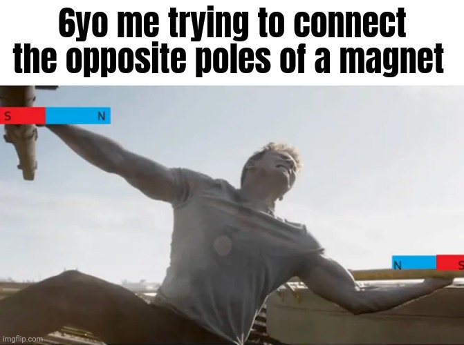 Yeah science | 6yo me trying to connect the opposite poles of a magnet | image tagged in memes,science,magnet | made w/ Imgflip meme maker