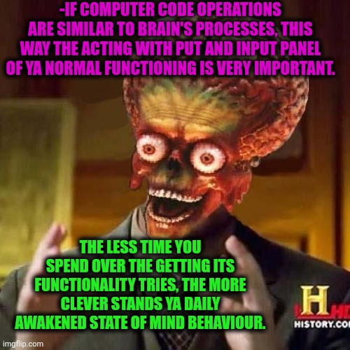 -Put it somewhere else, Patrick. | -IF COMPUTER CODE OPERATIONS ARE SIMILAR TO BRAIN'S PROCESSES, THIS WAY THE ACTING WITH PUT AND INPUT PANEL OF YA NORMAL FUNCTIONING IS VERY IMPORTANT. THE LESS TIME YOU SPEND OVER THE GETTING ITS FUNCTIONALITY TRIES, THE MORE CLEVER STANDS YA DAILY AWAKENED STATE OF MIND BEHAVIOUR. | image tagged in aliens 6,i never know what to put for tags,operator,dysfunctional,quicksilver,who wore it better | made w/ Imgflip meme maker