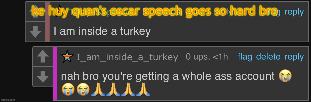 i am inside a turkey | ke huy quan's oscar speech goes so hard bro | image tagged in i am inside a turkey | made w/ Imgflip meme maker