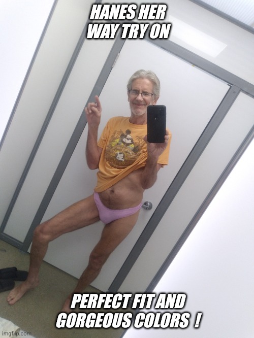 Please remember... I'm a professional walmart underwear model ! | HANES HER WAY TRY ON; PERFECT FIT AND GORGEOUS COLORS  ! | image tagged in hanes her way,jeffrey,walmart,people of walmart | made w/ Imgflip meme maker
