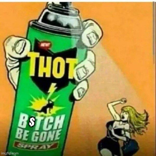 thot spray | $ | image tagged in thot spray | made w/ Imgflip meme maker