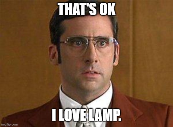 I love Lamp | THAT'S OK I LOVE LAMP. | image tagged in i love lamp | made w/ Imgflip meme maker