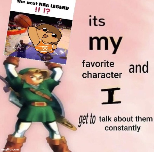 it is MY favorite character and I get get talk them constantly | image tagged in it is my favorite character and i get get talk them constantly | made w/ Imgflip meme maker