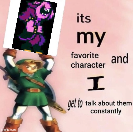 it is MY favorite character and I get get talk them constantly | image tagged in it is my favorite character and i get get talk them constantly | made w/ Imgflip meme maker