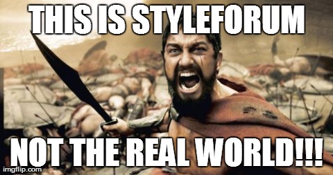 Sparta Leonidas Meme | THIS IS STYLEFORUM NOT THE REAL WORLD!!! | image tagged in memes,sparta leonidas | made w/ Imgflip meme maker
