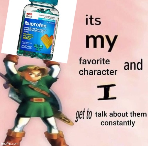 it is MY favorite character and I get get talk them constantly | image tagged in it is my favorite character and i get get talk them constantly | made w/ Imgflip meme maker