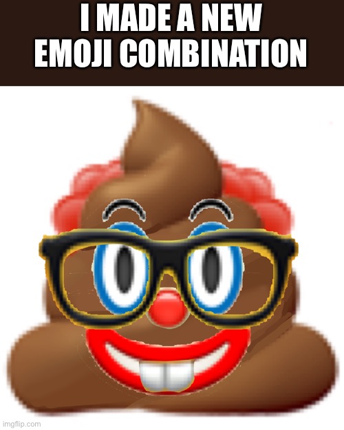 I MADE A NEW EMOJI COMBINATION | made w/ Imgflip meme maker