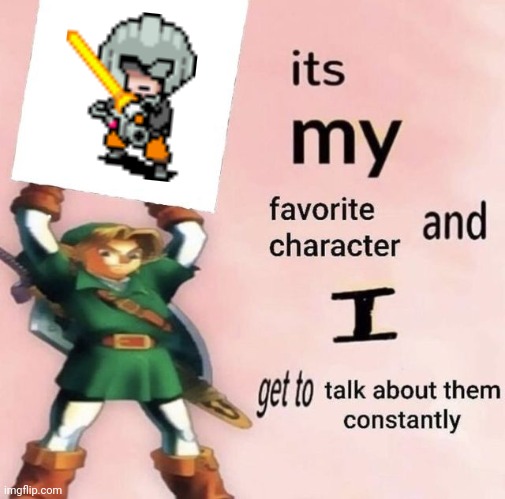 it is MY favorite character and I get get talk them constantly | image tagged in it is my favorite character and i get get talk them constantly | made w/ Imgflip meme maker