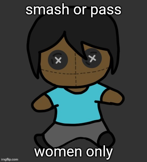 omori addict voodooo doll (ty discoo) | smash or pass; women only | image tagged in omori addict voodooo doll ty discoo | made w/ Imgflip meme maker