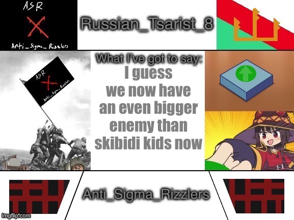 Russian_Tsarist_8 announcement temp Anti_Sigma_Rizzlers V3 | I guess we now have an even bigger enemy than skibidi kids now | image tagged in russian_tsarist_8 announcement temp anti_sigma_rizzlers v3 | made w/ Imgflip meme maker