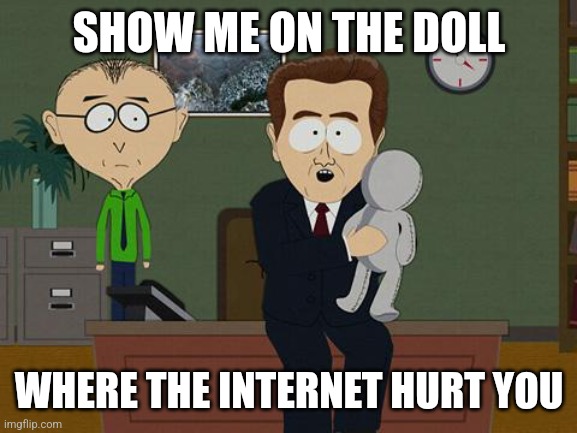 Show me on this doll | SHOW ME ON THE DOLL WHERE THE INTERNET HURT YOU | image tagged in show me on this doll | made w/ Imgflip meme maker