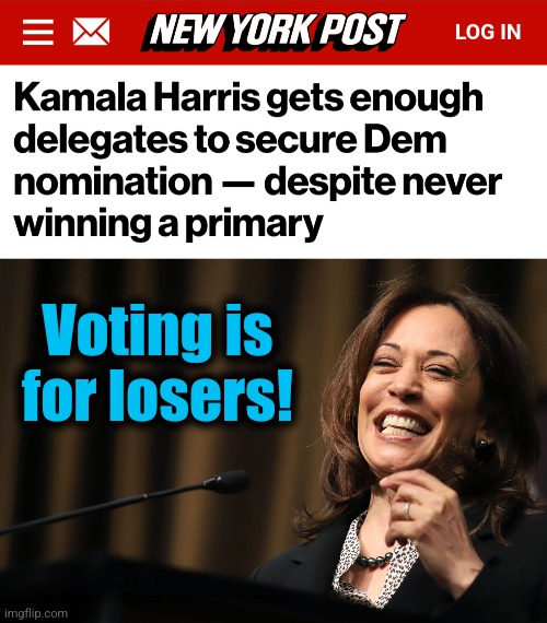 Voting is
for losers! | image tagged in kamala harris laughing,memes,democrats,nomination,saving democracy,delegates | made w/ Imgflip meme maker