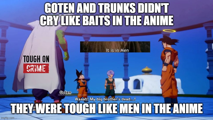 dragon ball facts 10 | GOTEN AND TRUNKS DIDN'T CRY LIKE BAITS IN THE ANIME; THEY WERE TOUGH LIKE MEN IN THE ANIME | image tagged in goten and trunks crying,dragon ball z,dragon ball,anime meme,trunks,crybabies | made w/ Imgflip meme maker