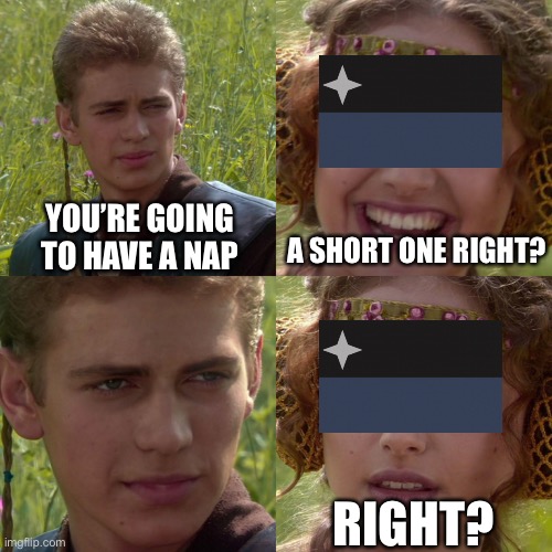 Anakin Padme 4 Panel | A SHORT ONE RIGHT? YOU’RE GOING TO HAVE A NAP; RIGHT? | image tagged in anakin padme 4 panel | made w/ Imgflip meme maker