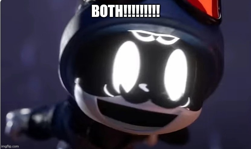 BOTH!!!!!!!!! | made w/ Imgflip meme maker