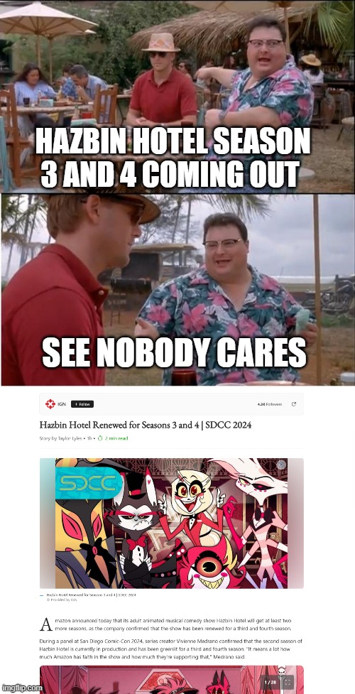 We dont need MORE SEASONS!!!!!!! | HAZBIN HOTEL SEASON 3 AND 4 COMING OUT; SEE NOBODY CARES | image tagged in memes,see nobody cares | made w/ Imgflip meme maker