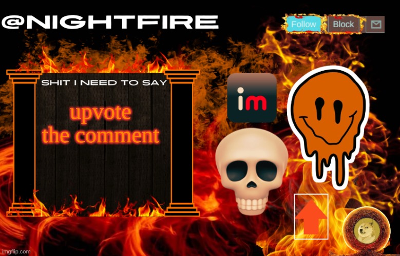 https://imgflip.com/i/8z4c33?nerp=1722639598#com32664223 | upvote the comment | image tagged in nightfire's announcement template | made w/ Imgflip meme maker