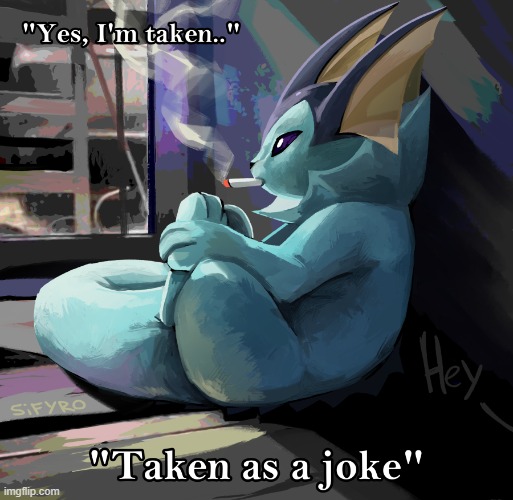 Taken as a joke | image tagged in vaporeon,art | made w/ Imgflip meme maker