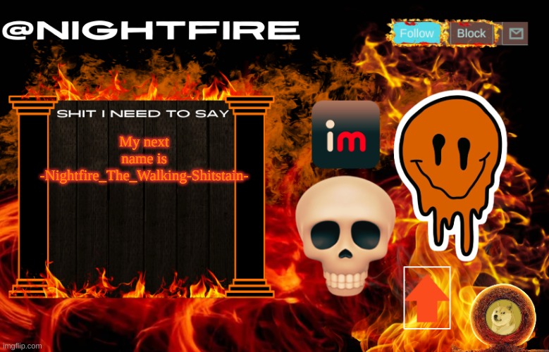 whatchu think chat | My next name is -Nightfire_The_Walking-Shitstain- | image tagged in nightfire's announcement template | made w/ Imgflip meme maker