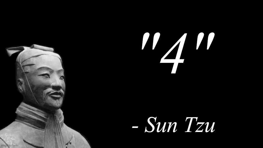 Sun Tzu | "4"; - Sun Tzu | image tagged in sun tzu | made w/ Imgflip meme maker