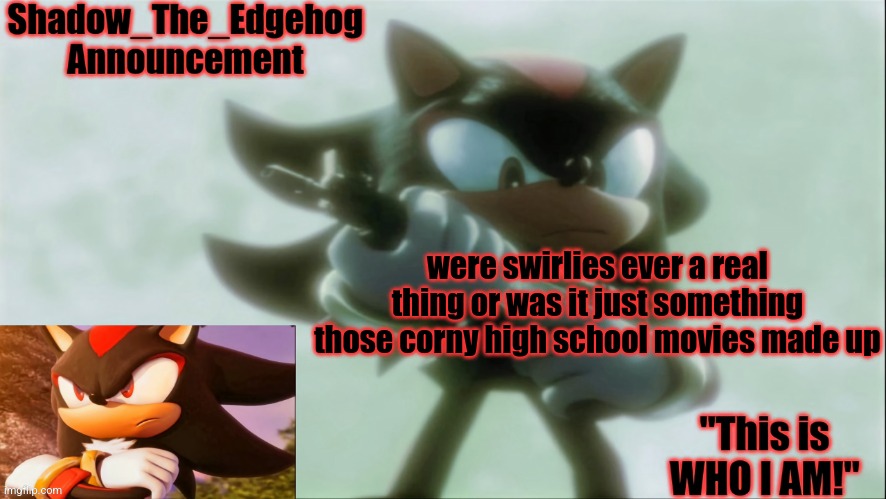 Remastered Shadow_The_Edgehog Announcement template | were swirlies ever a real thing or was it just something those corny high school movies made up | image tagged in remastered shadow_the_edgehog announcement template | made w/ Imgflip meme maker