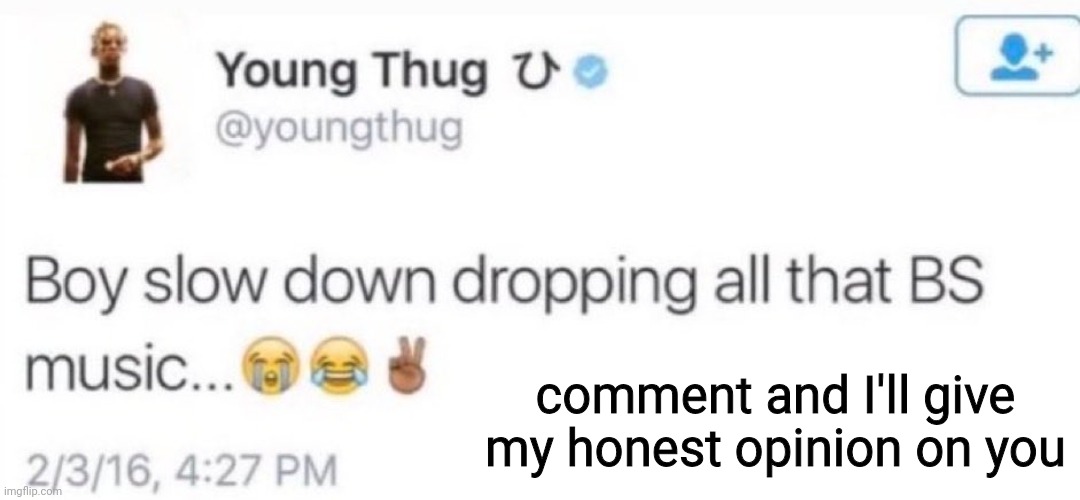 young thug | comment and I'll give my honest opinion on you | image tagged in young thug | made w/ Imgflip meme maker