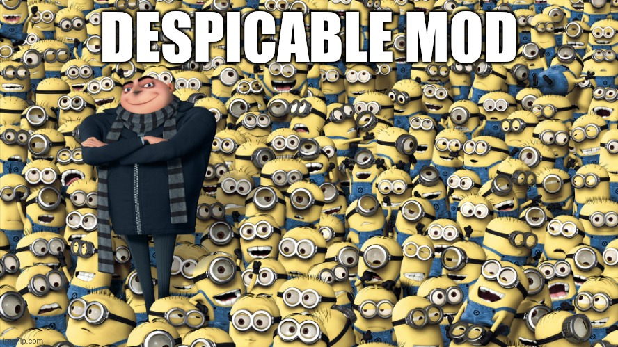 Despicable me | DESPICABLE MOD | image tagged in despicable me | made w/ Imgflip meme maker