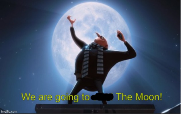 We are going to steal The Moon! | image tagged in we are going to steal the moon | made w/ Imgflip meme maker