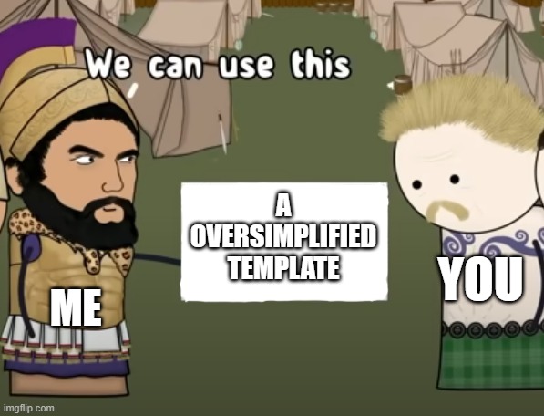 Oversimplified we can use this | A OVERSIMPLIFIED TEMPLATE; YOU; ME | image tagged in oversimplified we can use this | made w/ Imgflip meme maker