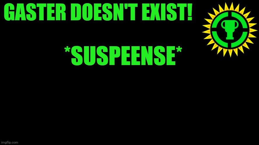 Game Theory Thumbnail | GASTER DOESN'T EXIST! *SUSPEENSE* | image tagged in game theory thumbnail | made w/ Imgflip meme maker