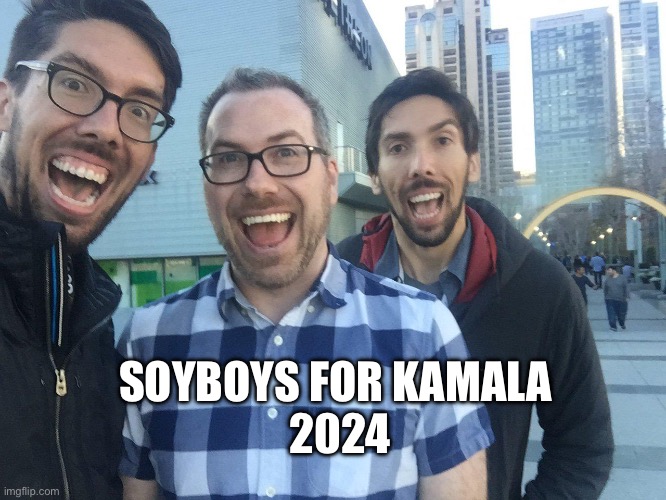 Soyboys for Kamala | SOYBOYS FOR KAMALA 
2024 | image tagged in soyboy,kamala harris,politics,political meme | made w/ Imgflip meme maker