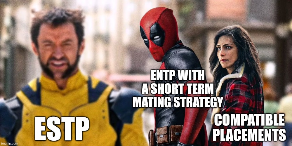 Short Term Mating | ENTP WITH A SHORT TERM MATING STRATEGY; COMPATIBLE PLACEMENTS; ESTP | image tagged in deadpool wolverine distracted,entp,estp,intj,infj,mbti | made w/ Imgflip meme maker