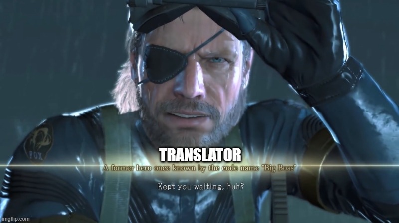 Kept you waiting huh? | TRANSLATOR | image tagged in solid snake,metal gear solid,funny | made w/ Imgflip meme maker