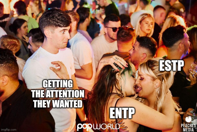 Left out at the concert | ESTP; GETTING THE ATTENTION THEY WANTED; ENTP | image tagged in left out at the concert | made w/ Imgflip meme maker