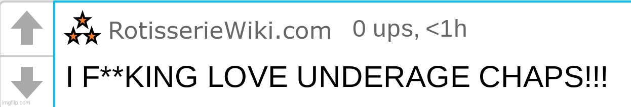 rotisserie "I FUCKING LOVE UNDERAGED CHAPS!!!" | image tagged in rotisserie i fucking love underaged chaps | made w/ Imgflip meme maker